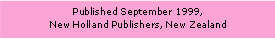 Text Box: Published September 1999,New Holland Publishers, New Zealand