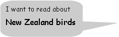 Rounded Rectangular Callout: I want to read about New Zealand birds